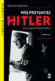 Mój przyjaciel Hitler - Heinrich Hoffmann