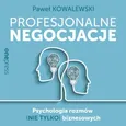 Profesjonalne negocjacje. Psychologia rozmów (nie tylko) biznesowych - Paweł Kowalewski