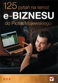 125 pytań na temat e-biznesu do Piotra Majewskiego - Piotr Majewski