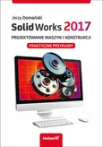 SolidWorks 2017 Projektowanie maszyn i konstrukcji. - Jerzy Domański