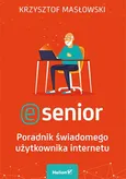 E-senior Poradnik świadomego użytkownika internetu - Krzysztof Masłowski