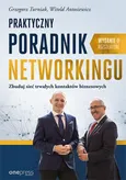 Praktyczny poradnik networkingu Zbuduj sieć trwałych kontaktów biznesowych. Wydanie II rozszerzone - Witold Antosiewicz