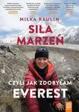Siła Marzeń czyli jak zdobyłam Everest - Miłka Raulin