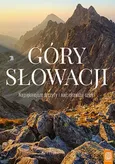 Góry Słowacji Najpiękniejsze szczyty i najciekawsze szlaki - Krzysztof Bzowski