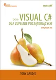 Visual C# dla zupełnie początkujących Owoce programowania. Wydanie IV - Gaddis Tony