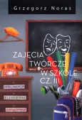 Zajęcia twórcze w szkole Część III - Grzegorz Noras