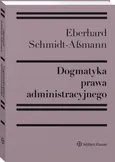 Dogmatyka prawa administracyjnego. - Schmidt-Aßmann Eberhard