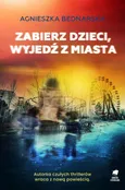 Zabierz dzieci, wyjedź z miasta - Agnieszka Bednarska
