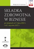 Składka zdrowotna w biznesie po zmianach od 1 lipca 2022 r. i od 1 stycznia 2023 r. (e-book) - Wojciech Safian