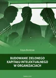 Budowanie zielonego kapitału intelektualnego w organizacjach - Edyta Bombiak