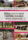 Konie huculskie i koniki polskie. Historia i współczesność - Dorota Kołodziejczyk