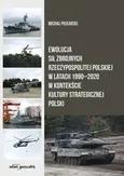 Ewolucja Sił Zbrojnych Rzeczypospolitej Polskiej w latach 1990-2020 w kontekście kultury strategicznej - Michał Piekarski