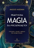 Praktyczna magia dla początkujących - Maggie Haseman