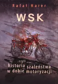 WSK, czyli historia szaleństwa w dobie motoryzacji  - Rafał Harer