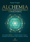 Alchemia. Praktyczny przewodnik pracy z twoją energią - Karen Frazier
