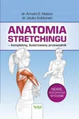 Anatomia stretchingu – kompletny, ilustrowany przewodnik - Arnold G. Nelson