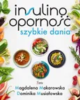 Insulinooporność Szybkie dania - Magdalena Makarowska