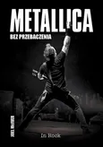 Metallica Bez przebaczenia - Joel McIver