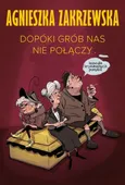 Dopóki grób nas nie połączy - Agnieszka Zakrzewska