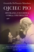 Ojciec Pio Spotkania z duchową córką z Pietrelciny - Graziella DeNunzio Mandato