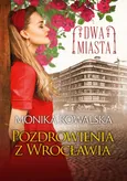 Dwa miasta Pozdrowienia z Wrocławia - Monika Kowalska