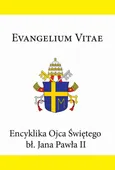 Encyklika Ojca Świętego bł. Jana Pawła II EVANGELIUM VITAE - Jan Paweł II