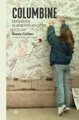 Columbine Masakra w amerykańskim liceum - Dave Cullen