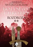 Bolesław Chrobry Rozdroża t. 2 - Antoni Gołubiew