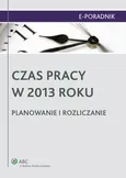 Czas pracy w 2013 roku. Planowanie i rozliczanie - Ewa Suknarowska-Drzewiecka