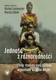 Jedność z różnorodności. Zbiór studiów nad różnymi aspektami dziejów Afryki - Michał Leśniewski