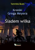 Kroniki Grega Meyera, tom II: ŚLADEM WILKA - Tammira Skuld