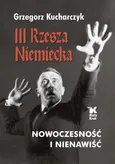 III Rzesza Niemiecka nowoczesność i nienawiść - Grzegorz Kucharczyk