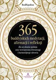 365 buddyjskich medytacji, afirmacji i refleksji dla uzyskania spokoju oraz wewnętrznej równowagi i harmonijnego zdrowia - Bodhipaksa