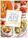 Jedz pysznie i chudnij - Anna Zyśk