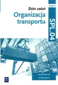 Zbiór zadań Organizacja transportu Kwalifikacja SPL.04 Część 2 - Monika Knap