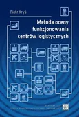 Metoda oceny funkcjonowania centrów logistycznych - Piotr Kryś