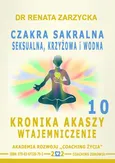 Czakra sakralna, krzyżowa, seksualna i wodna. Kronika Akaszy Wtajemniczenie. odc. 10 - Dr Renata Zarzycka