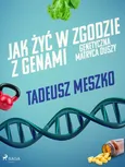 Jak żyć w zgodzie z genami. Genetyczna matryca duszy - Tadeusz Meszko