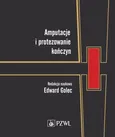 Amputacje i protezowanie kończyn - Golec Edward