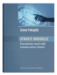 Otwarte innowacje W poszukiwaniu nowych źródeł kreowania wartości w biznesie - Zenon Pokojski
