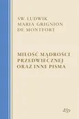 Miłość Mądrości Przedwiecznej oraz inne pisma - Św. Ludwik Maria Grignion de Montfort