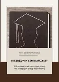 Niezbędnik seminarzysty. Wskazówki, ćwiczenia i przykłady dla piszących pracę dyplomową - Anna Obrębska-Woźniczka