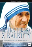 Matka Teresa z Kalkuty - Elżbieta Wiater