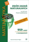 Matematyka Zbiór zadań maturalnych Lata 2010-2022 Poziom podstawowy