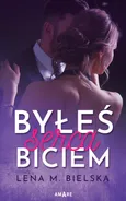 Byłeś serca biciem - Bielska Lena M.