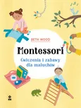 Montessori Ćwiczenia i zabawy dla maluchów - Beth Wood