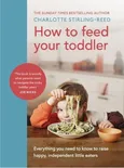 How to Feed Your Toddler - Charlotte Stirling-Reed