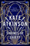 Shrines of Gaiety - Kate Atkinson