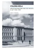 Stalowa Wola Architektoniczne oblicza miasta z lat  1945-1989 - Stańkowski Marek Adam