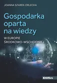 Gospodarka oparta na wiedzy w Europie Środkowo-Wschodniej - Joanna Szarek-Orlecka